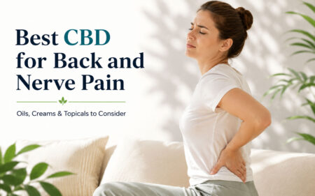 Best CBD for Back and Nerve Pain: Oils, Creams and Topicals to Consider